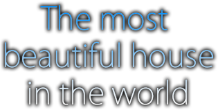 The moust beatiful house in the world The moust beatiful house in the world